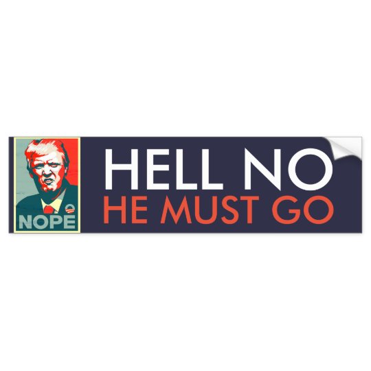 hell_no_he_must_go_impeach_anti_donald_trump_bumper_sticker-r603ea73b8a8d429685621cf22615612c_v9wht_8byvr_540